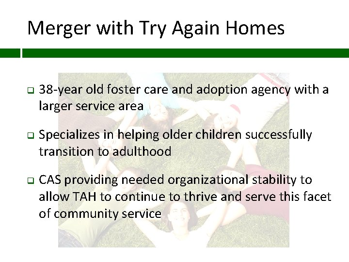 Merger with Try Again Homes q q q 38 -year old foster care and