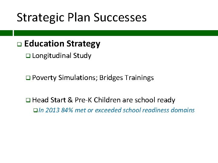 Strategic Plan Successes q Education Strategy q Longitudinal q Poverty q Head Study Simulations;