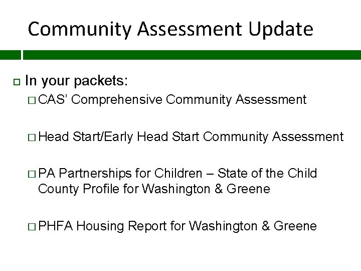 Community Assessment Update In your packets: � CAS’ Comprehensive Community Assessment � Head Start/Early