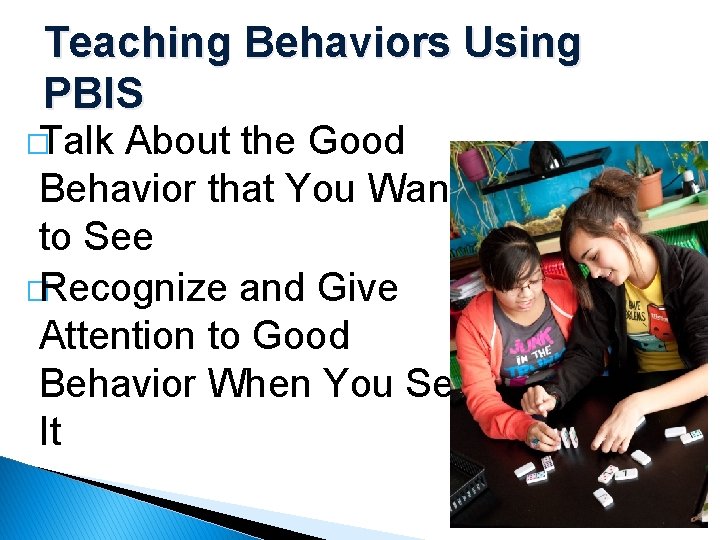 Teaching Behaviors Using PBIS �Talk About the Good Behavior that You Want to See