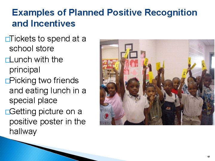 Examples of Planned Positive Recognition and Incentives �Tickets to spend at a school store