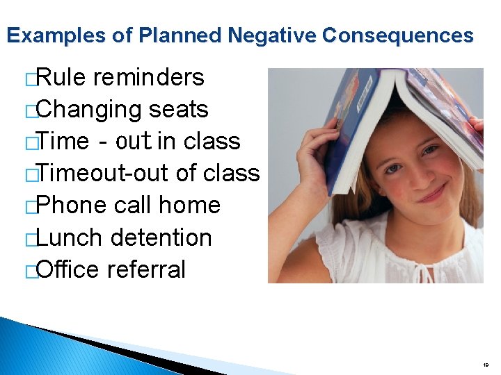 Examples of Planned Negative Consequences �Rule reminders �Changing seats �Time‐out in class �Timeout-out of