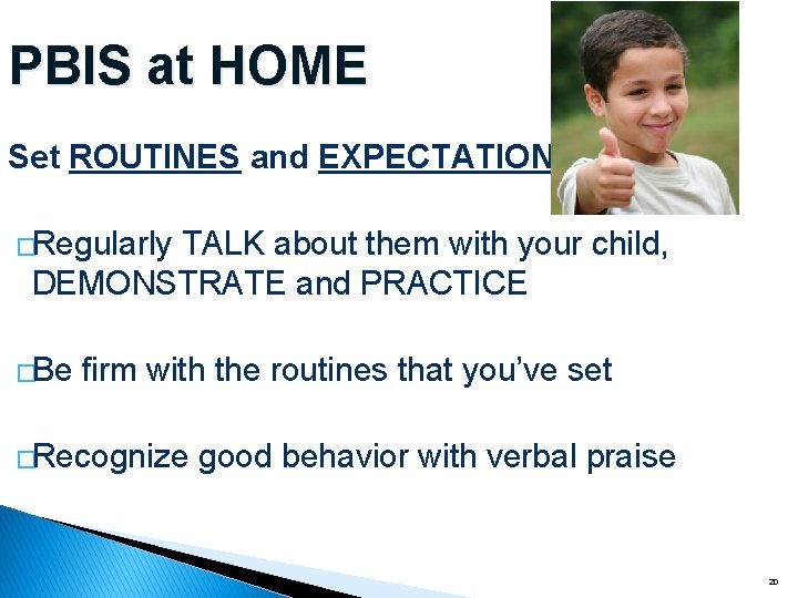 PBIS at HOME Set ROUTINES and EXPECTATIONS �Regularly TALK about them with your child,
