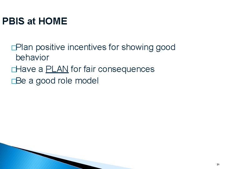 PBIS at HOME �Plan positive incentives for showing good behavior �Have a PLAN for