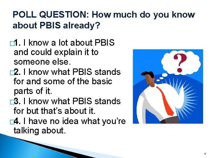 POLL QUESTION: How much do you know about PBIS already? � 1. I know