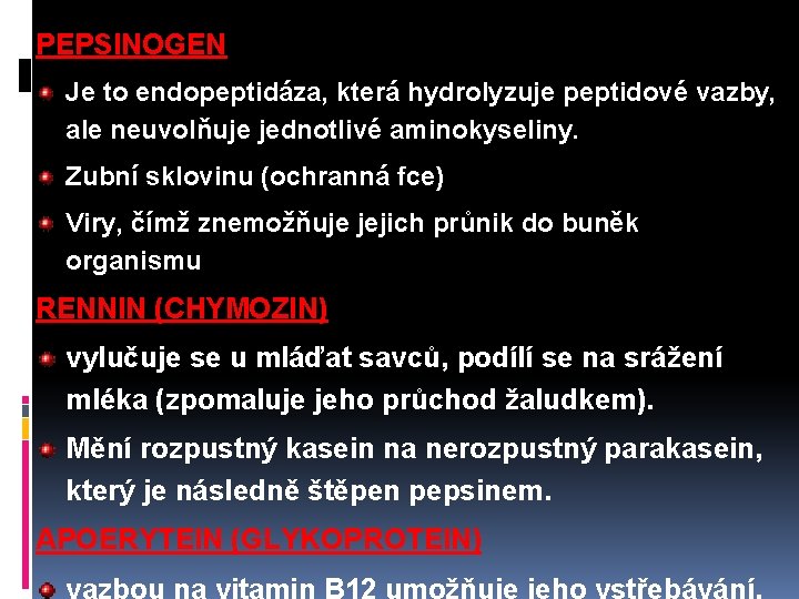 PEPSINOGEN Je to endopeptidáza, která hydrolyzuje peptidové vazby, ale neuvolňuje jednotlivé aminokyseliny. Zubní sklovinu