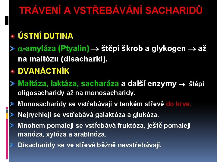 TRÁVENÍ A VSTŘEBÁVÁNÍ SACHARIDŮ ÚSTNÍ DUTINA -amyláza (Ptyalin) štěpí škrob a glykogen až na