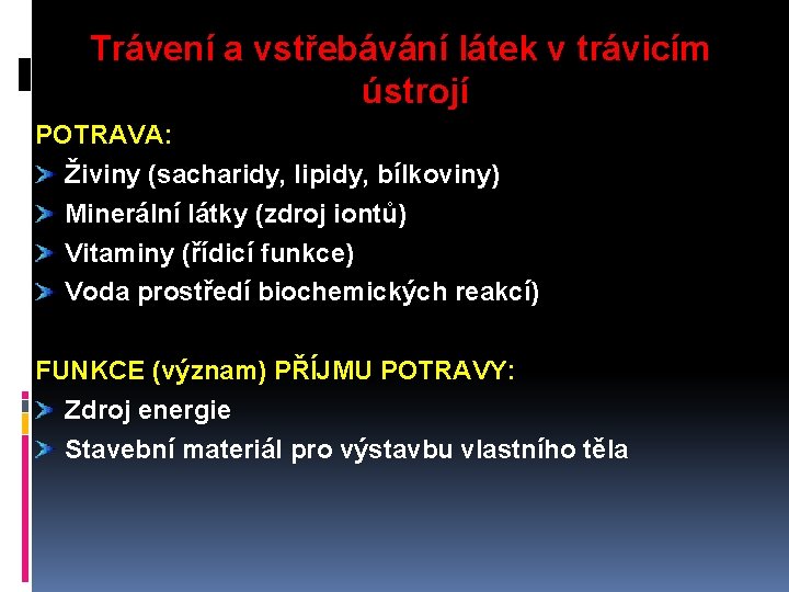 Trávení a vstřebávání látek v trávicím ústrojí POTRAVA: Živiny (sacharidy, lipidy, bílkoviny) Minerální látky