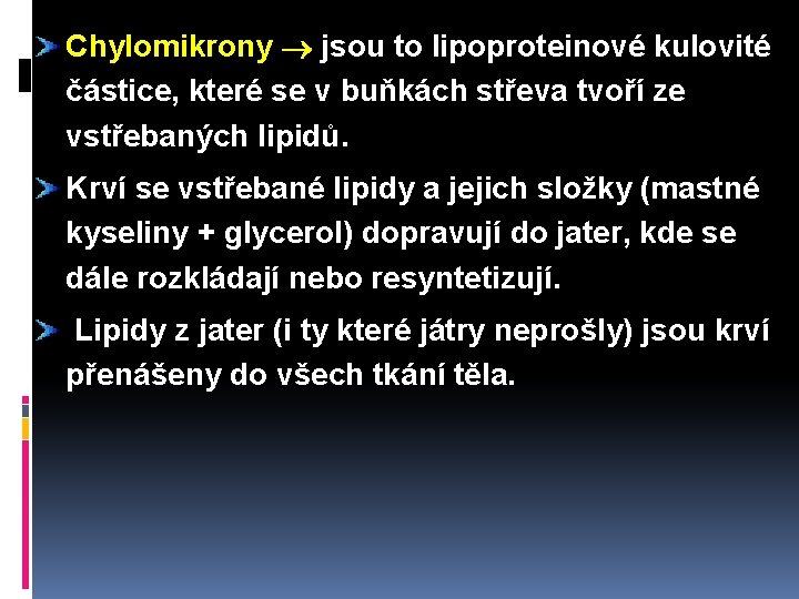 Chylomikrony jsou to lipoproteinové kulovité částice, které se v buňkách střeva tvoří ze vstřebaných