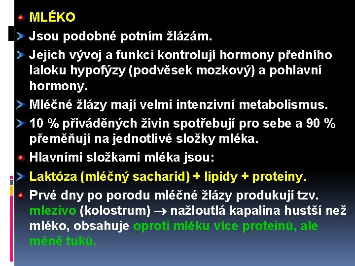 MLÉKO Jsou podobné potním žlázám. Jejich vývoj a funkci kontrolují hormony předního laloku hypofýzy