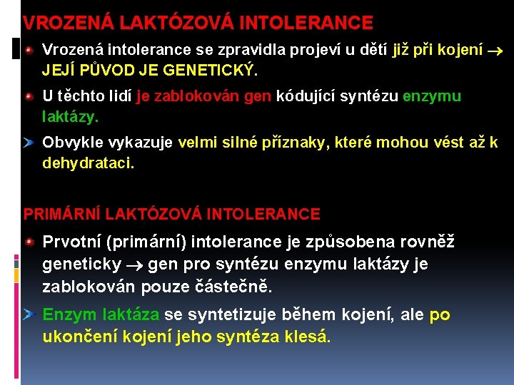 VROZENÁ LAKTÓZOVÁ INTOLERANCE Vrozená intolerance se zpravidla projeví u dětí již při kojení JEJÍ