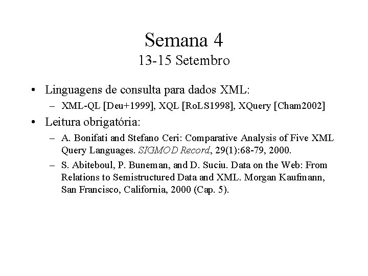 Semana 4 13 -15 Setembro • Linguagens de consulta para dados XML: – XML-QL