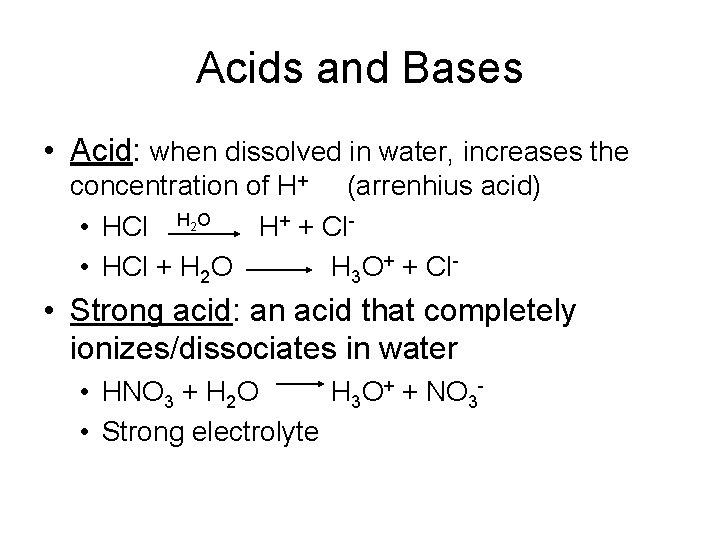 Acids and Bases • Acid: when dissolved in water, increases the concentration of H+