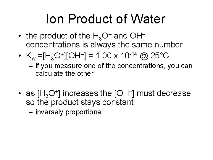 Ion Product of Water • the product of the H 3 O+ and OH–