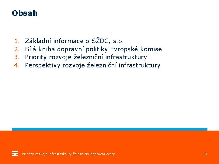 Obsah 1. 2. 3. 4. Základní informace o SŽDC, s. o. Bílá kniha dopravní