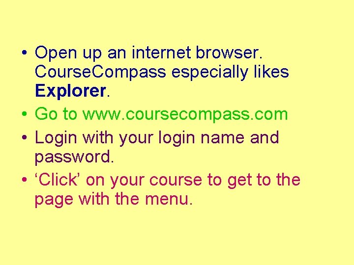  • Open up an internet browser. Course. Compass especially likes Explorer. • Go