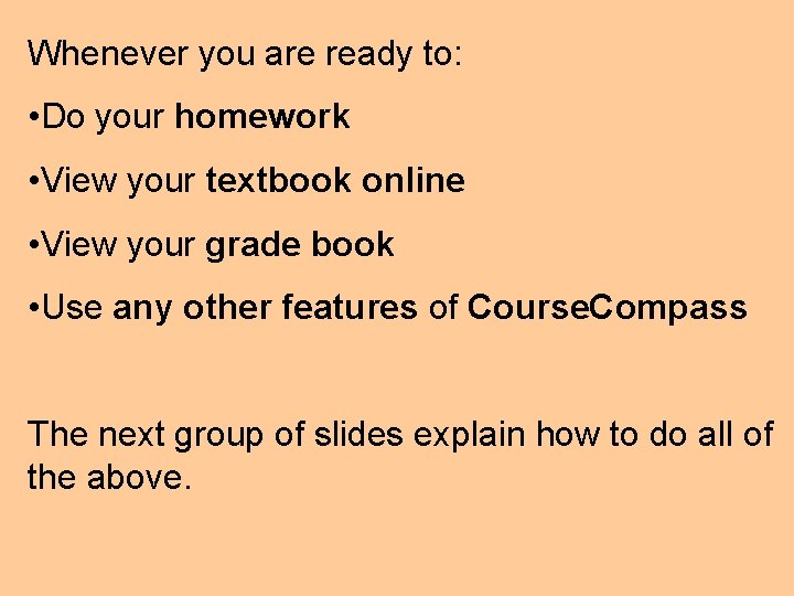 Whenever you are ready to: • Do your homework • View your textbook online