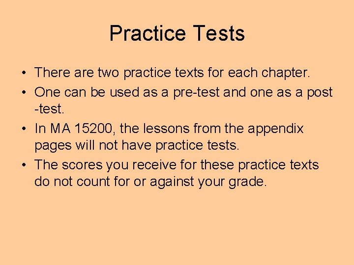 Practice Tests • There are two practice texts for each chapter. • One can