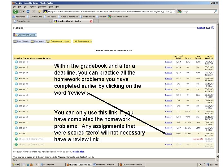 Within the gradebook and after a deadline, you can practice all the homework problems