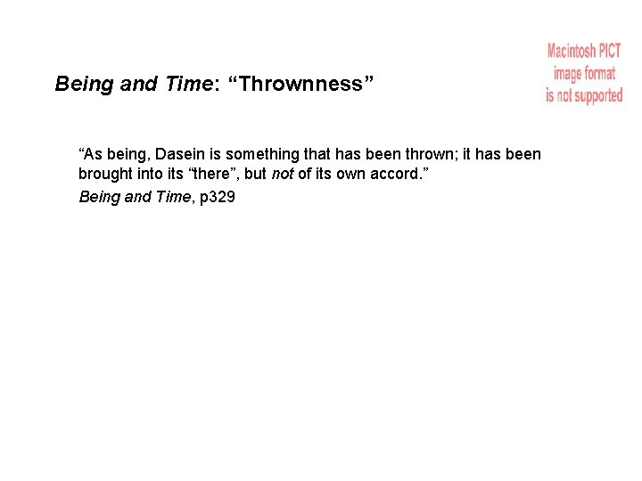 Being and Time: “Thrownness” “As being, Dasein is something that has been thrown; it