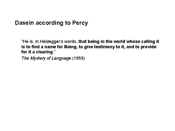 Dasein according to Percy “He is, in Heidegger’s words, that being in the world