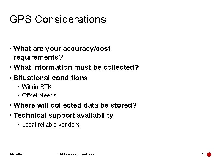 GPS Considerations • What are your accuracy/cost requirements? • What information must be collected?