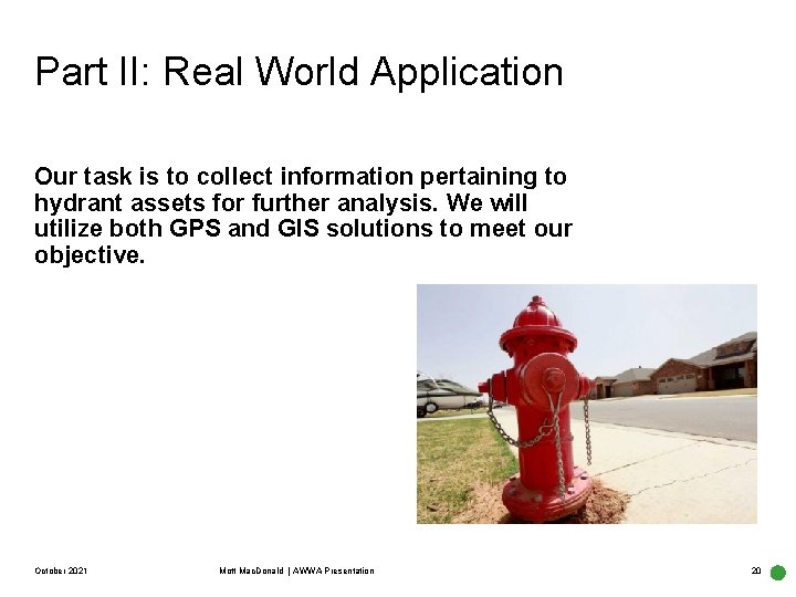 Part II: Real World Application Our task is to collect information pertaining to hydrant