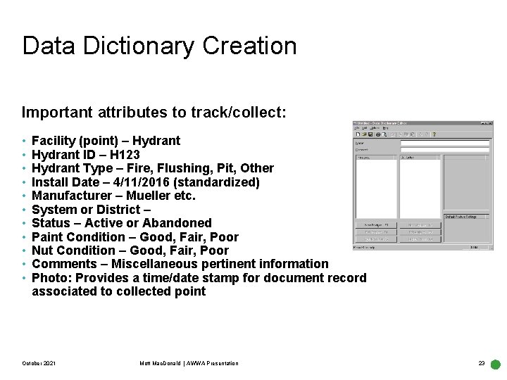 Data Dictionary Creation Important attributes to track/collect: • • • Facility (point) – Hydrant