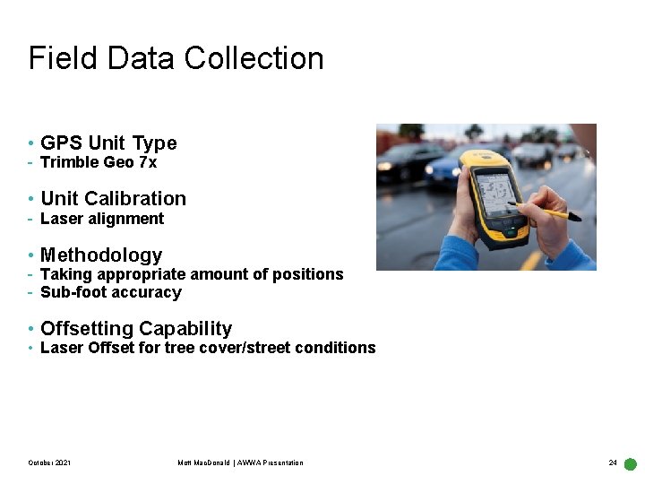 Field Data Collection • GPS Unit Type - Trimble Geo 7 x • Unit