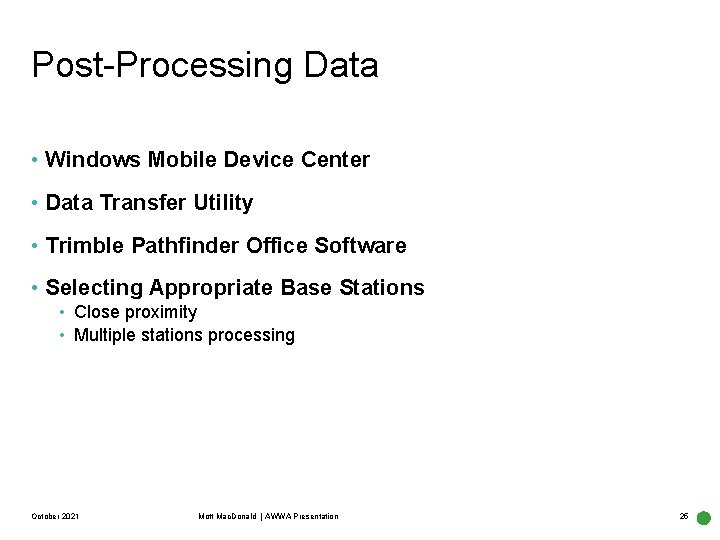 Post-Processing Data • Windows Mobile Device Center • Data Transfer Utility • Trimble Pathfinder