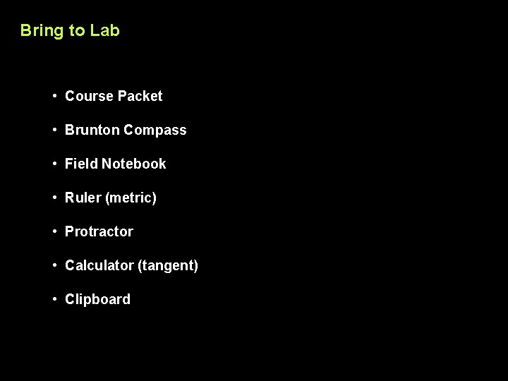Bring to Lab • Course Packet • Brunton Compass • Field Notebook • Ruler