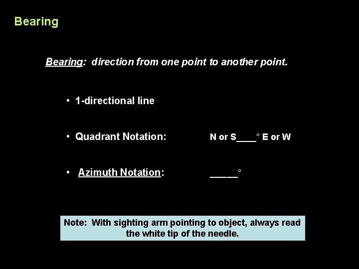 Bearing: direction from one point to another point. • 1 -directional line • Quadrant