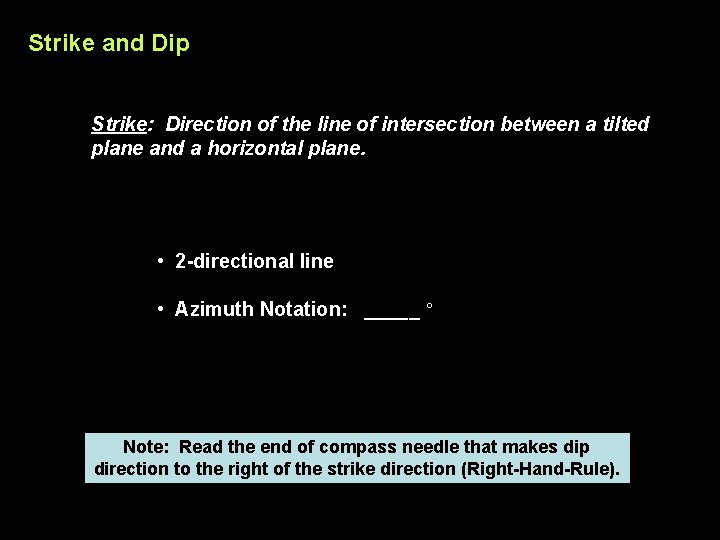 Strike and Dip Strike: Direction of the line of intersection between a tilted plane