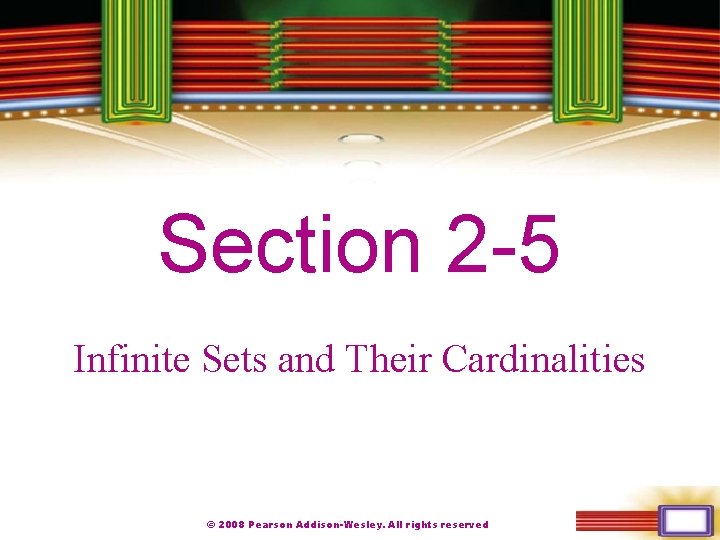 Chapter 1 Section 2 -5 Infinite Sets and Their Cardinalities © 2008 Pearson Addison-Wesley.