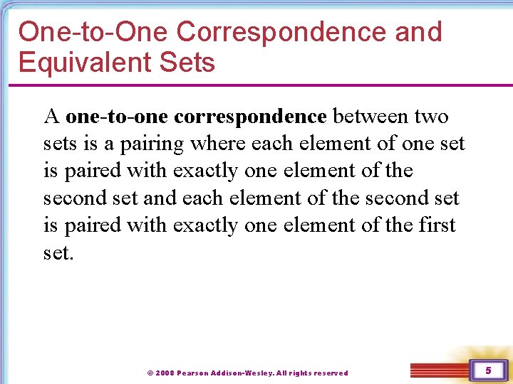 One-to-One Correspondence and Equivalent Sets A one-to-one correspondence between two sets is a pairing