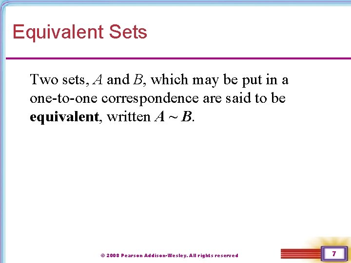 Equivalent Sets Two sets, A and B, which may be put in a one-to-one