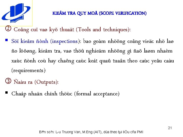 KIEÅM TRA QUY MO (SCOPE VERIFICATION) Coâng cuï vaø kyõ thuaät (Tools and techniques):