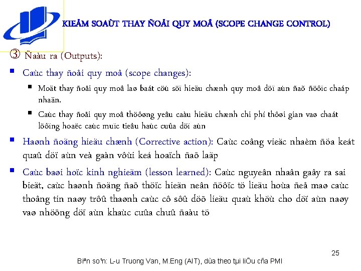 KIEÅM SOAÙT THAY ÑOÅI QUY MO (SCOPE CHANGE CONTROL) Ñaàu ra (Outputs): § Caùc