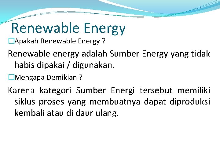 Renewable Energy �Apakah Renewable Energy ? Renewable energy adalah Sumber Energy yang tidak habis