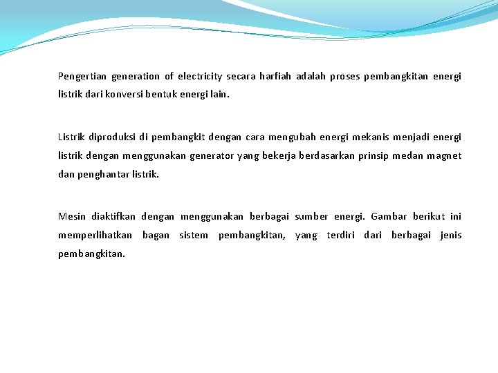 Pengertian generation of electricity secara harfiah adalah proses pembangkitan energi listrik dari konversi bentuk