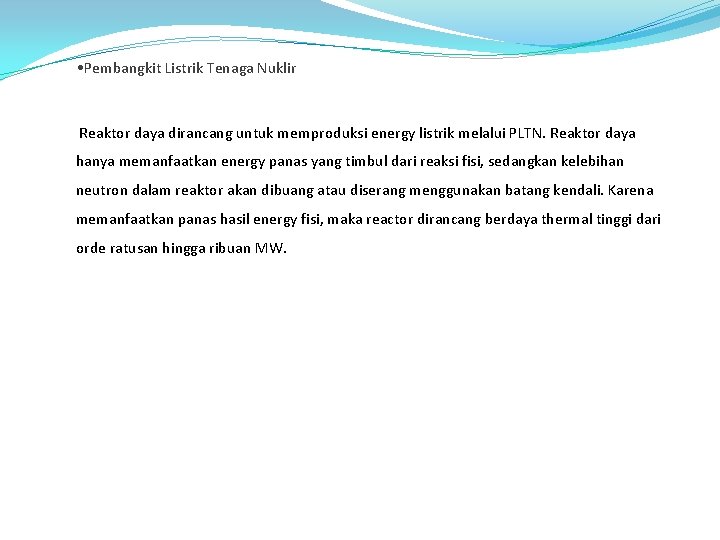  • Pembangkit Listrik Tenaga Nuklir Reaktor daya dirancang untuk memproduksi energy listrik melalui