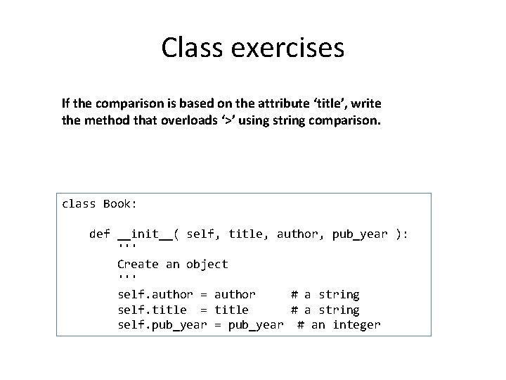 Class exercises If the comparison is based on the attribute ‘title’, write the method Class exercises If the comparison is based on the attribute ‘title’, write the method
