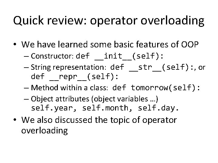 Quick review: operator overloading • We have learned some basic features of OOP – Quick review: operator overloading • We have learned some basic features of OOP –