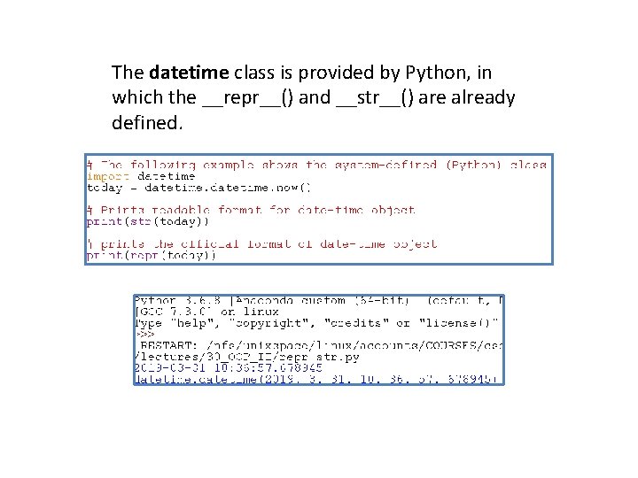 The datetime class is provided by Python, in which the __repr__() and __str__() are The datetime class is provided by Python, in which the __repr__() and __str__() are