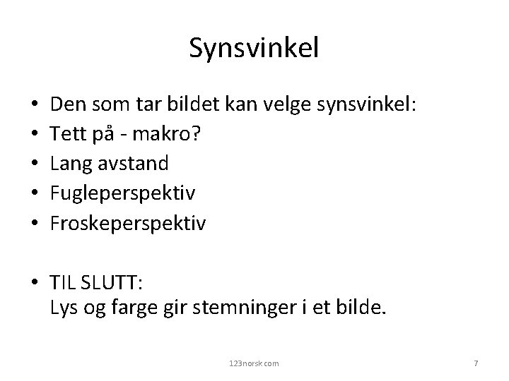 Synsvinkel • • • Den som tar bildet kan velge synsvinkel: Tett på -