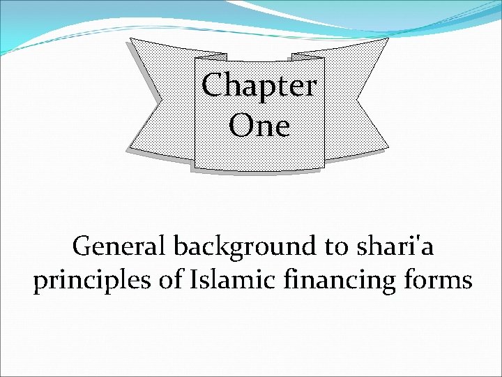 Chapter One General background to shari'a principles of Islamic financing forms 