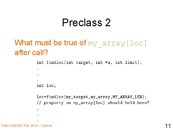 Preclass 2 What must be true of my_array[loc] after call? Penn ESE 532 Fall