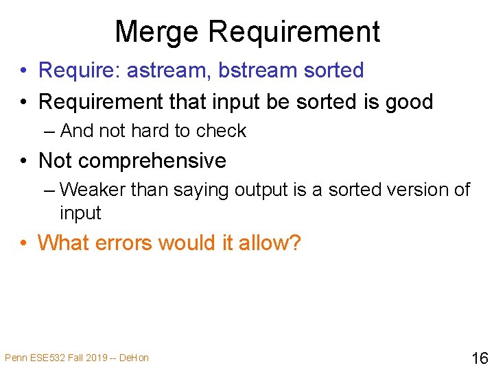 Merge Requirement • Require: astream, bstream sorted • Requirement that input be sorted is