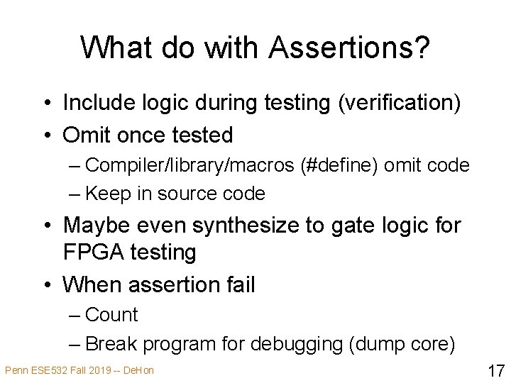 What do with Assertions? • Include logic during testing (verification) • Omit once tested