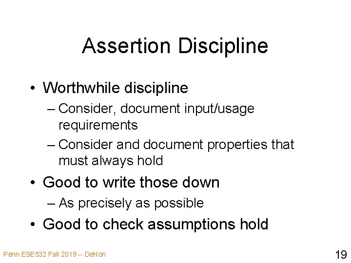 Assertion Discipline • Worthwhile discipline – Consider, document input/usage requirements – Consider and document